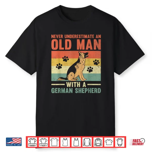 Never Underestimate An Old Man With A German Shepherd Gsd Shirt