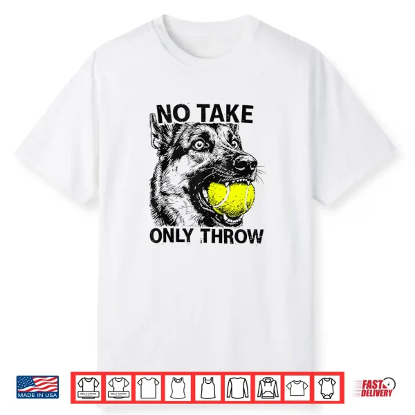 No Take Only Throw German Shepherd Dog Mom Shirt