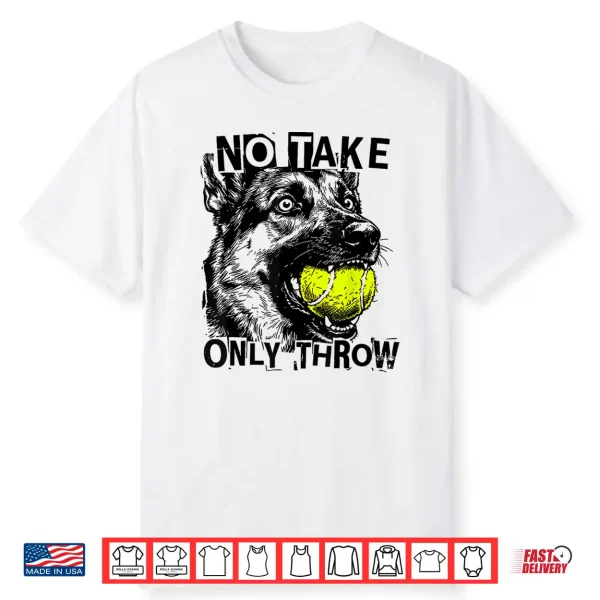 No Take Only Throw Tennis Ball German Shepherd Dog Mom Shirt