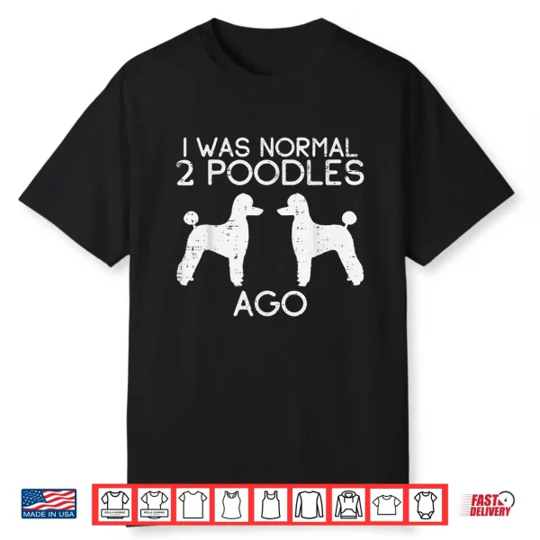Normal 2 Poodles Ago Funny Animal Pet Dog Lover Owner Gift Shirt
