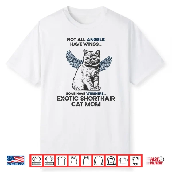 Not All Angels Have Wings Mother Exotic Shorthair Cat Mom Shirt