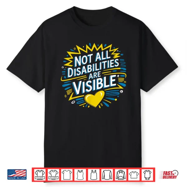 Not All Disabilities Are Visible Cool Invisible Disability Shirt