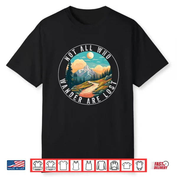 Not All Who Wander Are Lost Hiking Hiker Outdoorsy Nature Shirt