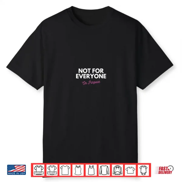 Not For Everyone On Purpose Shirt
