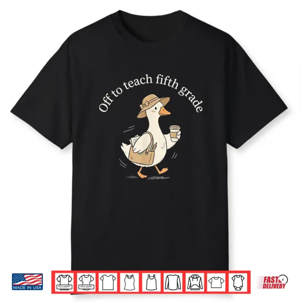 Off To Teach Fifth Grade Cute Goose Teacher Coffee Graphic Shirt