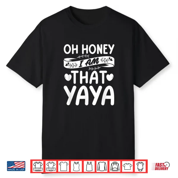Oh Honey That I Am Yaya Funny Grandma Mother’S Day Shirt