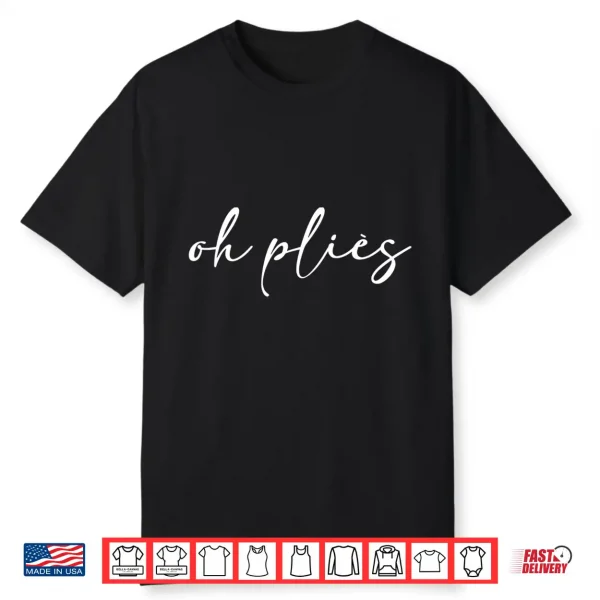 Oh Plies Funny Dance Dancer Ballet Ballerina Shirt