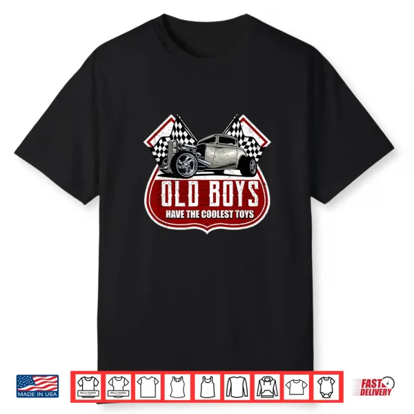 Old Boys Have The Coolest Toys  Classic Car Hotrod Design Shirt