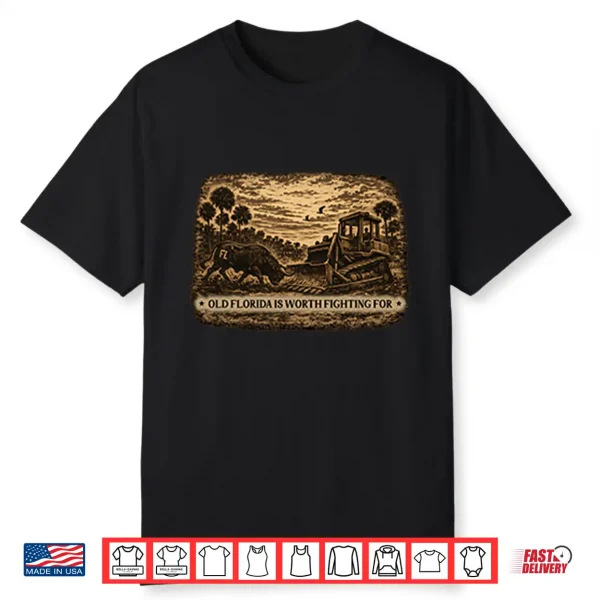Old Florida Is Worth Fighting For Shirt