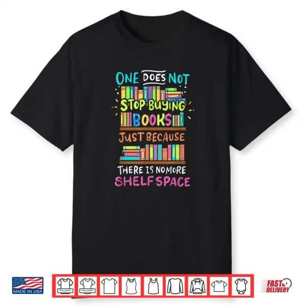 One Does Not Stop Buying Books Shirt Bookworms Introverts Shirt