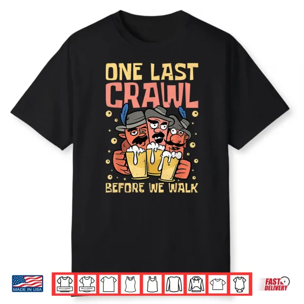 One Last Crawl Before We Walk Craft Beer Bar Pub Hopping Shirt
