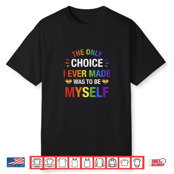 Only Choice Be Myself For Gay And Lesbian Lgbt Pride Shirt
