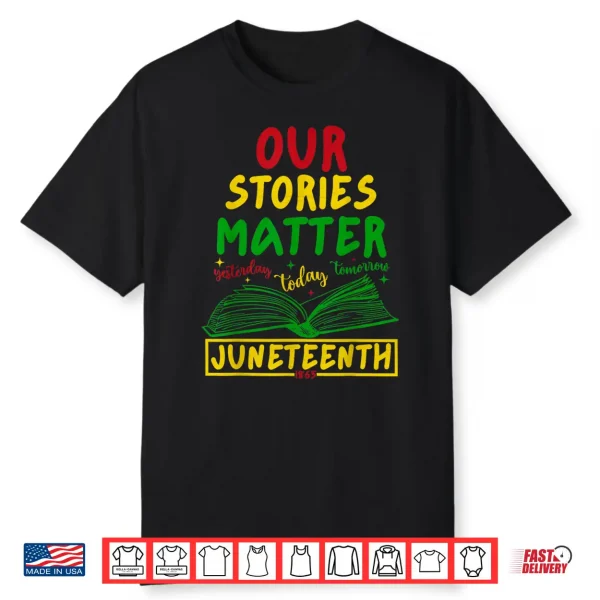 Our Stories Matter Juneteenth 1865 History Reading Shirt