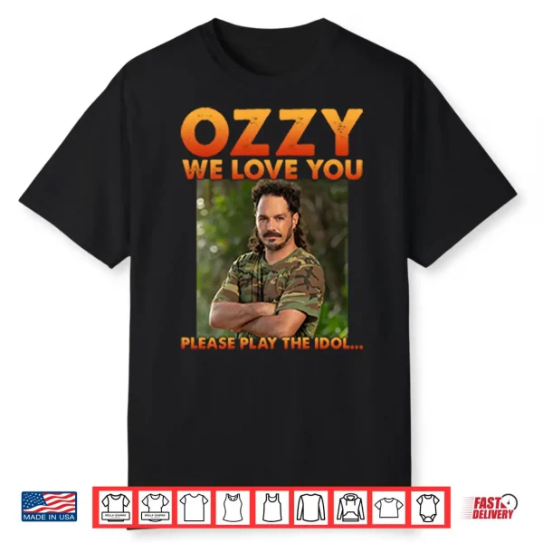 Ozzy We Love You Please Play The Idol Shirt