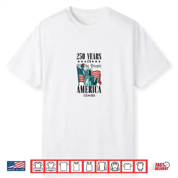 Patriotic 250 Years We The People Statue Liberty Shirt