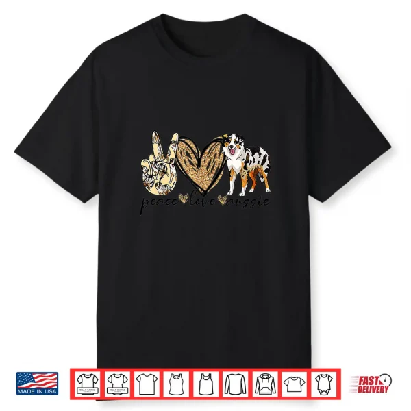 Peace Love Aussie Funny Aussie Mom Dog Mom Mother’S Day Gift Shirt