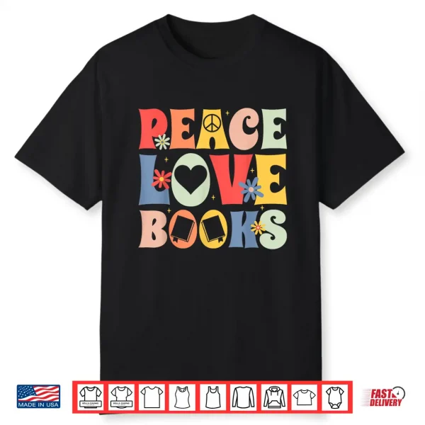 Peace Love Books Bibliophile Bookworm Book Lover Shirt