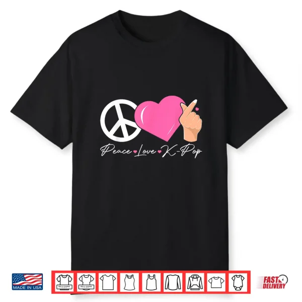 Peace Love K Pop Cute Kpop Music Anime Lover Shirt