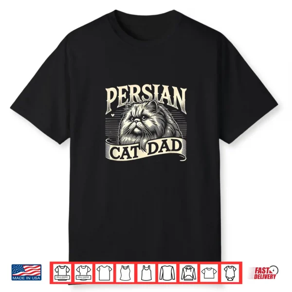 Persian Cat Dad Persian Cats Persian Cat Lover Shirt
