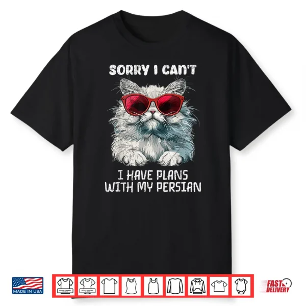 Persian Cat Funny Sorry I Can’T Have Plans With My Persian Shirt