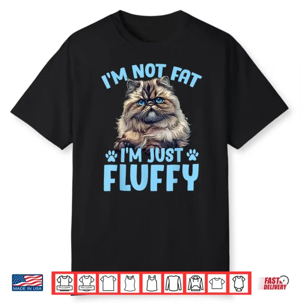 Persian Cat I’M Not Fat I’M Just Fluffy Funny Shirt