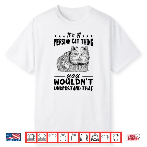 Persian Cat It’S Persian Cat Thing Persian Cat Lover Shirt
