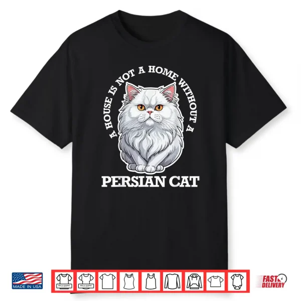 Persian Cat Lover Home Is Not Home Without Persian Cat Men Women Kids Shirt