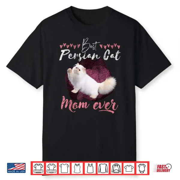 Persian Cat Lover Best Persian Cat Mom Ever Persian Cat Tee Shirt