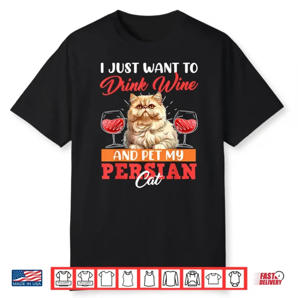 Persian Cats Just Want To Drink Wine And Pet My Persian Cat Shirt