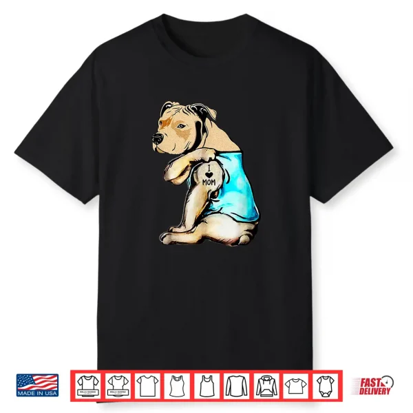 Pit Bull I Love Mom Tattoo Mother’S Day Gift Shirt