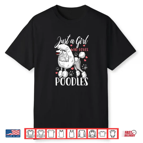 Poodle Just A Girl Who Loves Poodles Gift Shirt