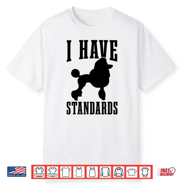 Poodle Mom Dog Dad I Have Standards Funny Poodle Shirt