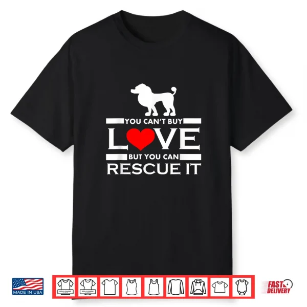 Poodle T Shirt You Can’T Buy Love But You Can Rescue It Shirt
