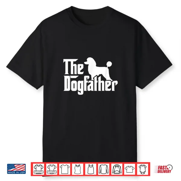 Poodle The Dogfather Cool Dog Daddy Dad Papa Father Shirt