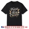Pretend I’M A Book Character Shirt