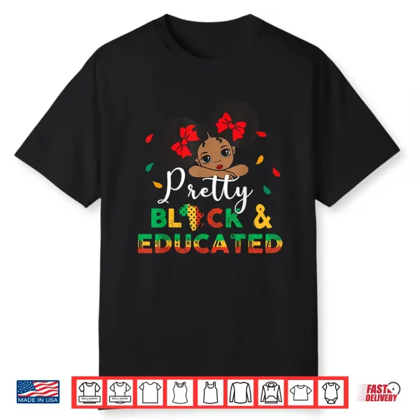 Pretty Black And Educated I Am The Strong African Queen Girl Shirt