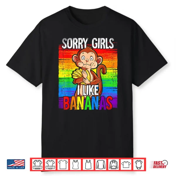 Pride Month Lgbtq Rainbow Flag Sorry Girls I Like Bananas Shirt
