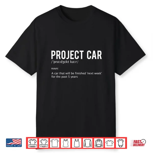 Project Car Defintion Racing Car Enthusiast Muscle Car Guy Shirt