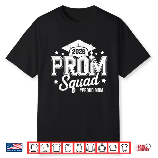 Prom Squad 2026 Proud Mom Graduate Prom Class Of 2026 Shirt