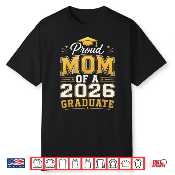 Proud Mom Of A 2026 Graduate Class Of 2026 Graduation Mom Shirt