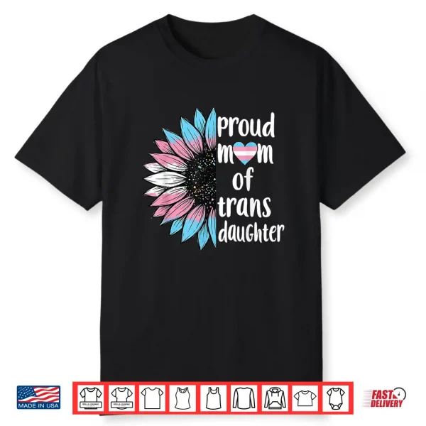 Proud Mom Of Trans Daughter Sunflower Lgbt Transsexual Women Shirt