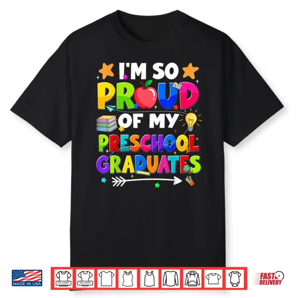 Proud Of My Preschool Last Day Graduation Teacher Shirt