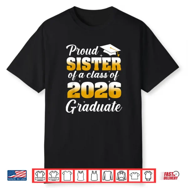 Proud Sister Of A 2026 Graduate Graduation Class Of 2026 Shirt