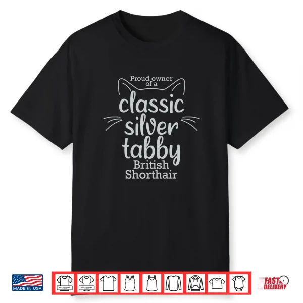 Proud Owner Of A Classic Silver Tabby British Shorthair Cat Shirt