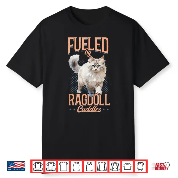 Ragdoll Cat Lover Fueled By Ragdoll Cuddles Cat Owner Shirt