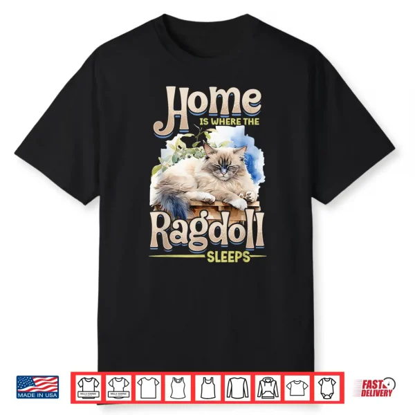 Ragdoll Cat Lover Home Is Where The Ragdoll Sleeps Cat Owner Shirt
