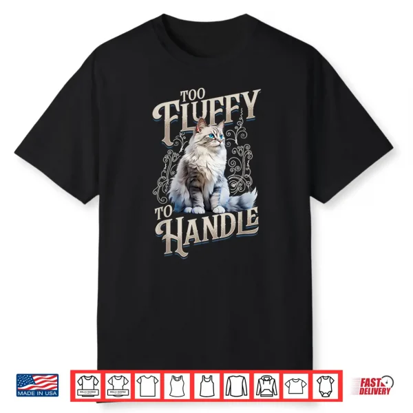 Ragdoll Cat Lover Too Fluffy To Handle Cat Owner Shirt