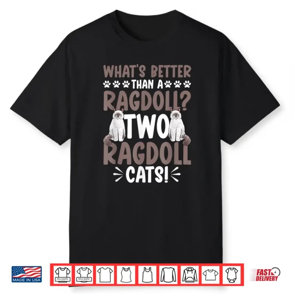 Ragdoll Cat Owner What’S Better Than A Ragdoll Cat Shirt