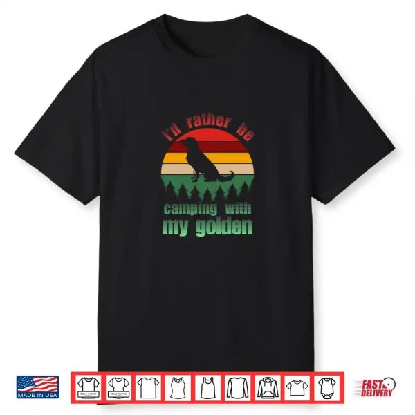 Rather Be Camping With My Golden Golden Retriever Shirt
