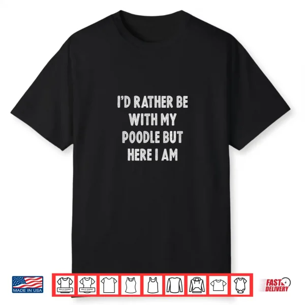 Rather Be With My Poodle Dog Lovers Men Women Poodle Shirt